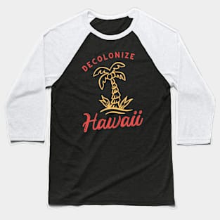 Decolonize Hawaii - Support Native People Baseball T-Shirt